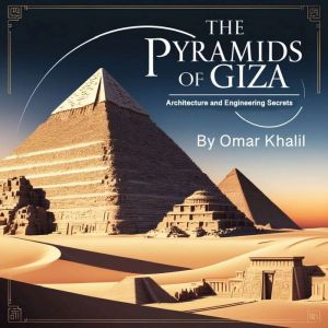 The Pyramids of Giza: Architecture and Engineering Secrets