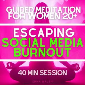 Guided Meditation for Women 20 Escaping Social Media Burnout