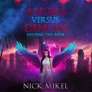 Angels Versus Demons Helping the Poor..., Nick Mikel