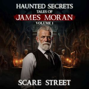 Haunted Secrets: Tales of James Moran Vol. 1: Short Horror Stories Anthology