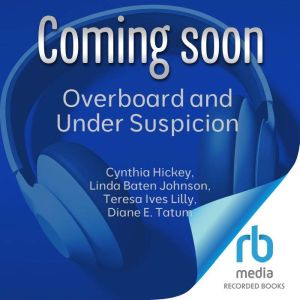 Overboard and Under Suspicion, Cynthia Hickey