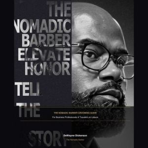 The Nomadic Barber Grooming Guide, Dewayne Dickerson