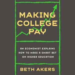 Making College Pay, Beth Akers