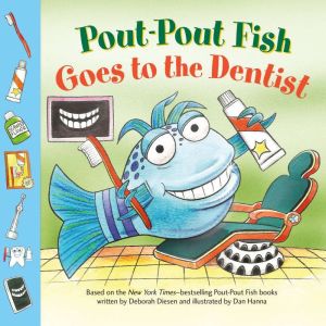 PoutPout Fish Goes to the Dentist, Deborah Diesen