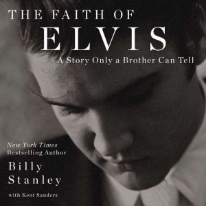 The Faith of Elvis: A Story Only a Brother Can Tell