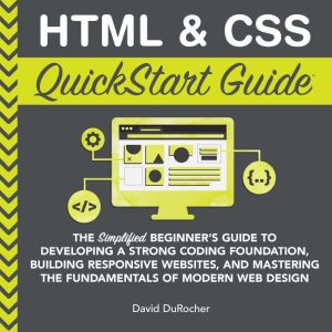 HTML  CSS QuickStart Guide, David DuRocher