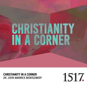 Christianity in a Corner, John Warwick Montgomery