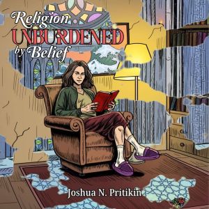 Religion Unburdened by Belief, Joshua Nathaniel Pritikin