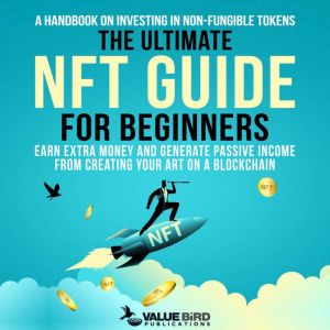 The Ultimate NFT Guide For Beginners, Value Bird Publications