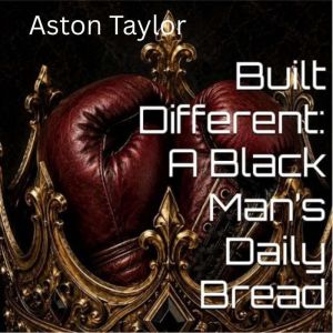 Built Different A Black Mans Daily ..., Aston Elam Taylor