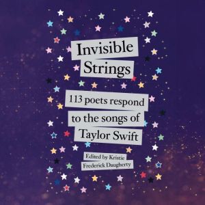 Invisible Strings: 113 Poets Respond to the Songs of Taylor Swift