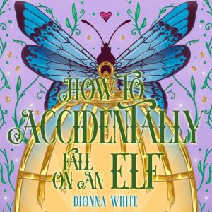How to Accidentally Fall on an Elf, Dionna White