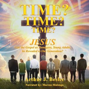 Time? Time? Time?, Arthur J Besler