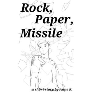 Rock, Paper, Missile, Anne R