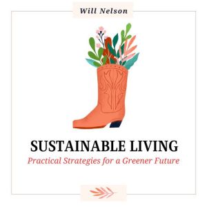 Sustainable Living: Practical Strategies for a Greener Future