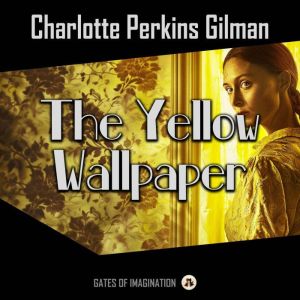 The Yellow Wallpaper, Charlotte Perkins Gilman