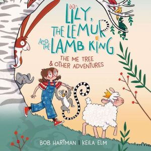 Lily, the Lemur and the Lamb King: The Me Tree and Other Adventures