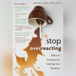 Stop Overreacting, Judith Siegel PhD LCSW