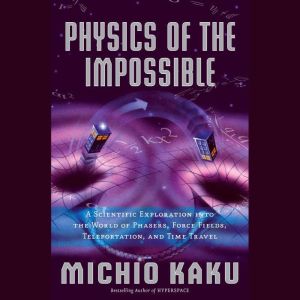 Physics of the Impossible, Michio Kaku