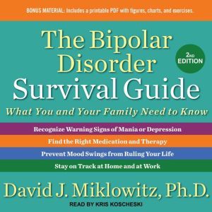 The Bipolar Disorder Survival Guide: What You and Your Family Need to Know, Ph.D. Miklowitz