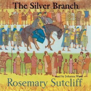 The Silver Branch, Rosemary Sutcliff