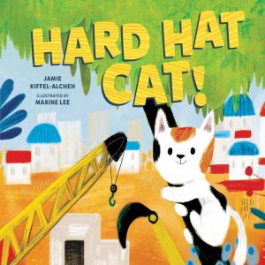 Hard Hat Cat!, Jamie KiffelAlcheh