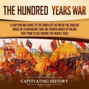 Hundred Years War, The A Captivatin..., Captivating History