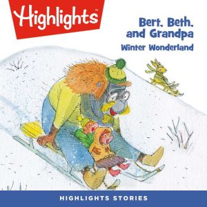 Bert, Beth, and Grandpa Winter Wonde..., Highlights For Children