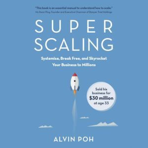 Super Scaling: Systemise, Break Free, and Skyrocket Your Business to Millions