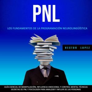 Pnl  Los Fundamentos De La Programac..., Hector Lopez