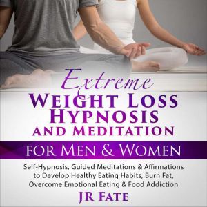 Extreme Weight Loss Hypnosis and Medi..., JR Fate
