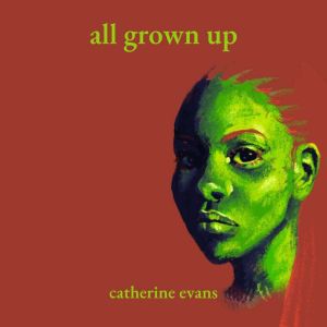All Grown Up, Catherine Evans