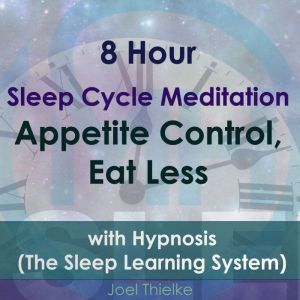 8 Hour Sleep Cycle Meditation  Appet..., Joel Thielke