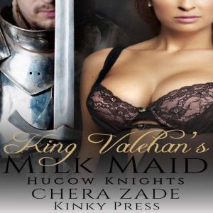 King Valehans Milk Maid, Chera Zade