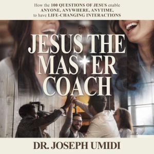 JESUS THE MASTER COACH, Dr. Joseph Umidi