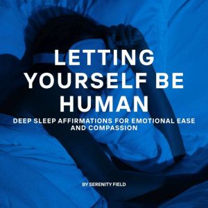 Letting Yourself Be Human, Serenity Field