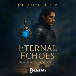 Eternal Echoes: Book 1 in the Silver Flame Series