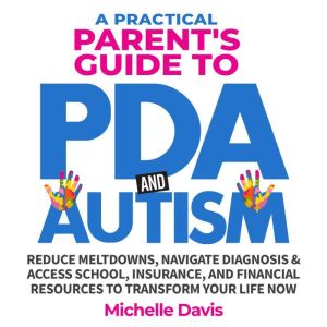A Practical Parents Guide to PDA and..., Michelle Davis