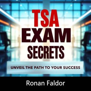 TSA Exam Secrets: Unveil the Path to Your Success: Crack the TSA Exam with our powerful audio lessons, the key to your success