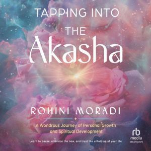 Tapping into the Akasha, Rohini Moradi