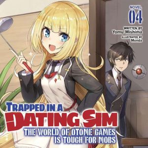 Trapped in a Dating Sim: The World of Otome Games is Tough for Mobs (Light Novel) Vol. 4
