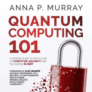 Quantum Computing 101, Anna P. Murray