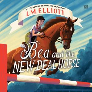 Bea and the New Deal Horse, L. M. Elliott