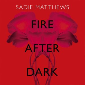 Fire After Dark After Dark Book 1, Sadie Matthews