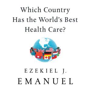 Which Country Has the Worlds Best He..., Ezekiel J Emanuel