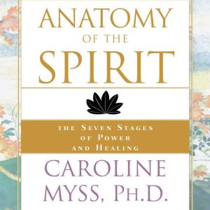 Anatomy of the Spirit: A Caroline Myss Original Audio Workshop