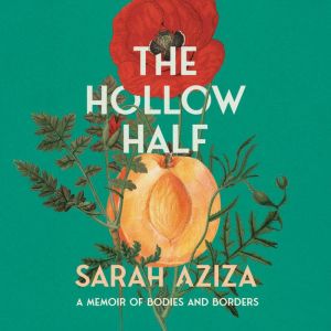 Hollow Half, The: A Memoir of Bodies and Borders