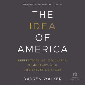The Idea of America: Reflections on Inequality, Democracy, and the Values We Share