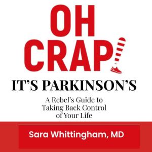 Oh Crap! Its Parkinsons, Sara Whittingham, MD