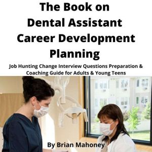The Book on Dental Assistant Career D..., Brian Mahoney